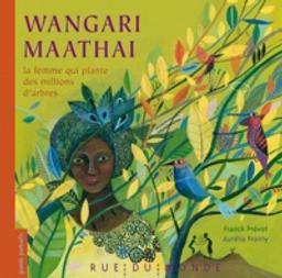 Wangari Maathai : la femme qui plante des millions d'arbres / textes de Franck Prévot | Prévot, Franck (1968-....). Auteur