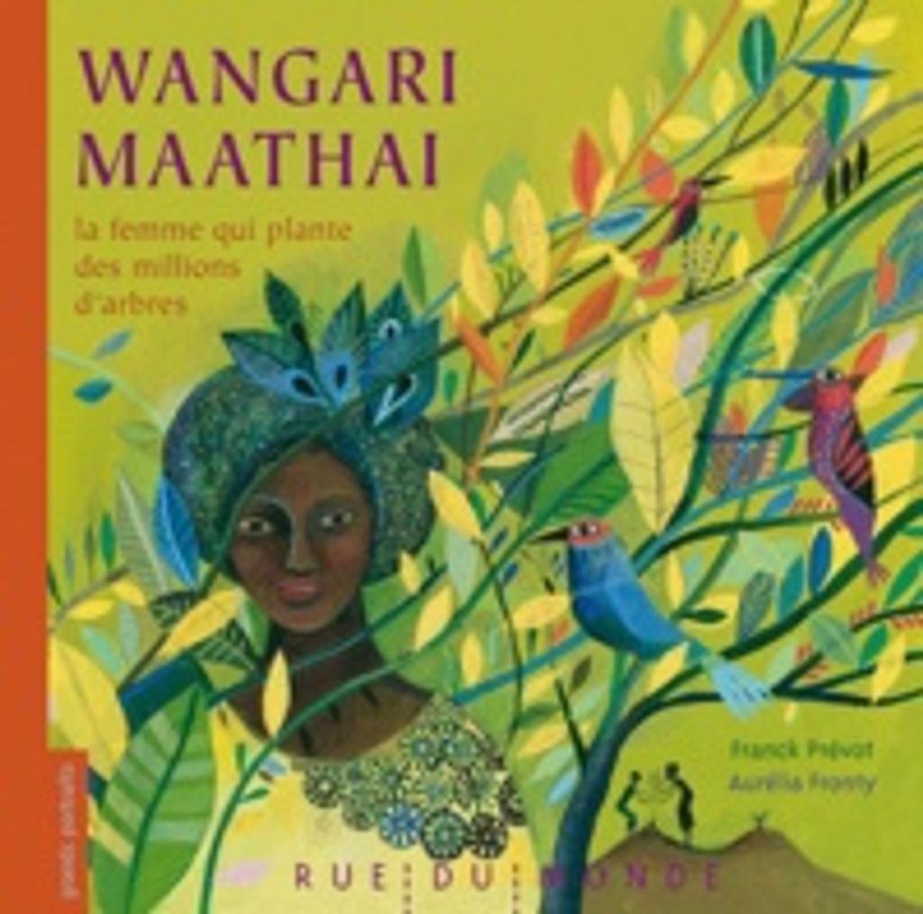 Wangari Maathai : la femme qui plante des millions d'arbres / textes de Franck Prévot | Prévot, Franck (1968-....). Auteur
