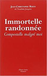 Immortelle randonnée : Compostelle malgré moi / Jean-Christophe Rufin | Rufin, Jean-Christophe (1952-....). Auteur