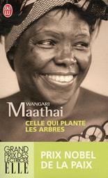 Celle qui plante les arbres / Wangari Maathai | Maathai, Wangari (1940-2011). Auteur