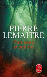 Trois jours et une vie : roman / Pierre Lemaitre | Lemaitre, Pierre (1951-....). Auteur