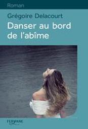 Danser au bord de l'abîme : roman / Grégoire Delacourt | Delacourt, Grégoire (1960-....). Auteur