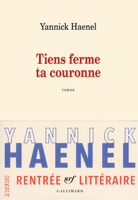 Tiens ferme ta couronne : roman / Yannick Haenel | Haenel, Yannick (1967-....). Auteur