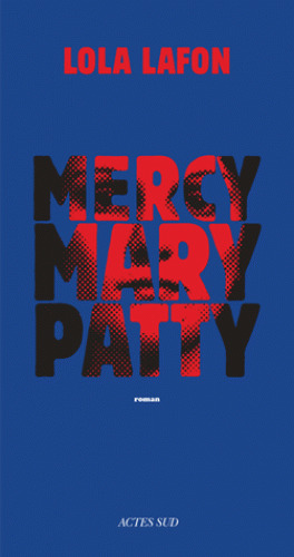 Mercy, Mary, Patty : roman / Lola Lafon | Lafon, Lola (1974-....). Auteur
