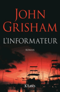 L' informateur : roman / John Grisham | Grisham, John (1955-....). Auteur