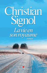 La vie en son royaume : roman / Christian Signol | Signol, Christian (1947-....). Auteur