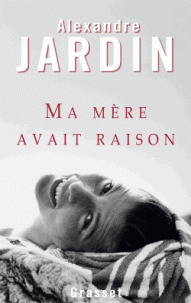 Ma mère avait raison : roman / Alexandre Jardin | Jardin, Alexandre (1965-....). Auteur