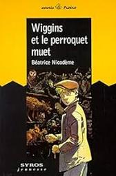 Wiggins et le perroquet muet / Béatrice Nicodème | Nicodème, Béatrice (1951-....). Auteur