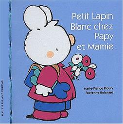 Petit Lapin Blanc chez papy et mamie / Marie-France Floury, Fabienne Boisnard | Floury, Marie-France. Auteur