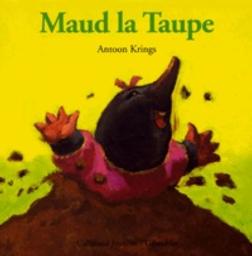 Maud la taupe / Antoon Krings | Krings, Antoon (1962-....). Auteur
