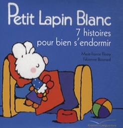 Petit Lapin blanc : 7 histoires pour bien s'endormir / Marie-France Floury, Fabienne Boisnard | Floury, Marie-France. Auteur