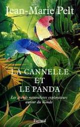 La cannelle et le panda : les naturalistes explorateurs autour du monde / Jean-Marie Pelt | Pelt, Jean-Marie (1933-2015). Auteur
