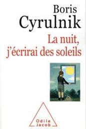 La nuit, j'écrirai des soleils / Boris Cyrulnik | Cyrulnik, Boris (1937-....). Auteur