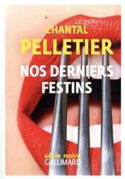Nos derniers festins / Chantal Pelletier | Pelletier, Chantal (1949-....). Auteur