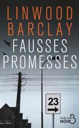 Fausses promesses / Linwood Barclay | Barclay, Linwood (1955-....). Auteur