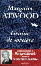 Graine de sorcière : roman / Margaret Atwood | Atwood, Margaret (1939-....). Auteur