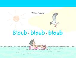 Bloub, bloub, bloub / Yuichi Kasano | Kasano, Yūichi (1956-....). Auteur