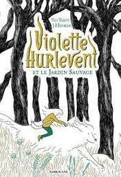 Violette Hurlevent et le jardin sauvage / Paul Martin, Jean-Baptiste Bourgois | Martin, Paul (1968-....) - auteur français de littérature jeunesse. Auteur