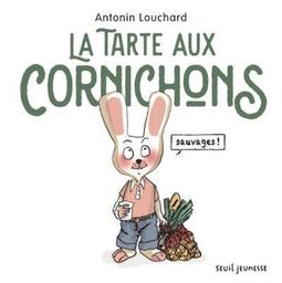 La tarte aux cornichons sauvages / Antonin Louchard | Louchard, Antonin (1954-....). Auteur