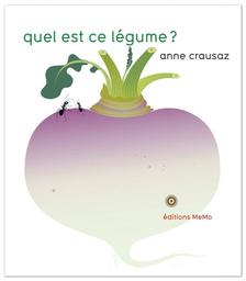 Quel est ce légume ? / Anne Crausaz | Crausaz, Anne. Auteur