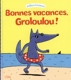 Bonnes vacances, Groloulou ! / Géraldine Collet | Collet, Géraldine (1975-....)