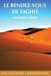 Le rendez-vous de Taghit / Jean-Paul Fosset | Fosset, Jean-Paul (1952-....). Auteur