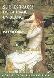 Sur les traces de la dame en blanc / Ida Lespagnol | Lespagnol, Ida (1949-....). Auteur