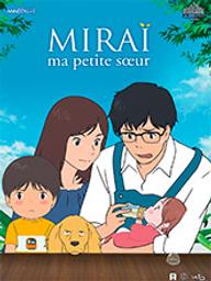 Miraï - Ma petite soeur / Mamoru Hosoda, réal. et scénario | Hosoda, Mamoru (1967-....). Metteur en scène ou réalisateur. Scénariste