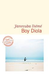 Boy Diola : roman / Yancouba Diémé | Diémé, Yancouba (1990-....). Auteur