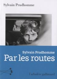 Par les routes : roman / Sylvain Prudhomme | Prudhomme, Sylvain (1979-....). Auteur