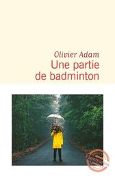 Une partie de badminton : roman / Olivier Adam | Adam, Olivier (1974-....). Auteur