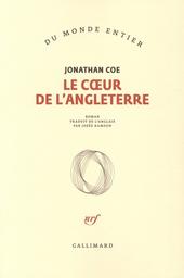 Le coeur de l'Angleterre : roman / Jonathan Coe | Coe, Jonathan (1961-....). Auteur