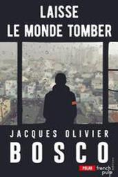 Laisse le monde tomber / Jacques Olivier Bosco | Bosco, Jacques Olivier (1967-....). Auteur