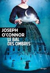 Le bal des ombres / Joseph O'Connor | O'Connor, Joseph (1963-....). Auteur