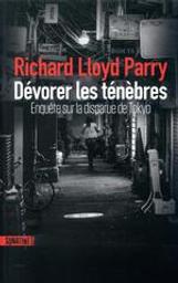 Dévorer les ténèbres : enquête sur la disparue de Tokyo / Richard LLoyd Parry | Lloyd Parry, Richard (1969-....). Auteur