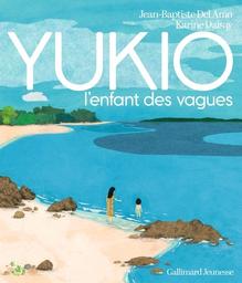 Yukio, l'enfant des vagues / Jean-Baptiste Del Amo | Del Amo, Jean-Baptiste (1981-....). Auteur