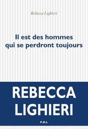 Il est des hommes qui se perdront toujours : roman / Rebecca Lighieri | Lighieri, Rebecca (1966-....). Auteur