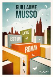 La vie est un roman : roman / Guillaume Musso | Musso, Guillaume (1974-....). Auteur