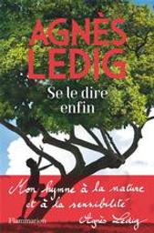 Se le dire enfin / Agnès Ledig | Ledig, Agnès (1972-....). Auteur