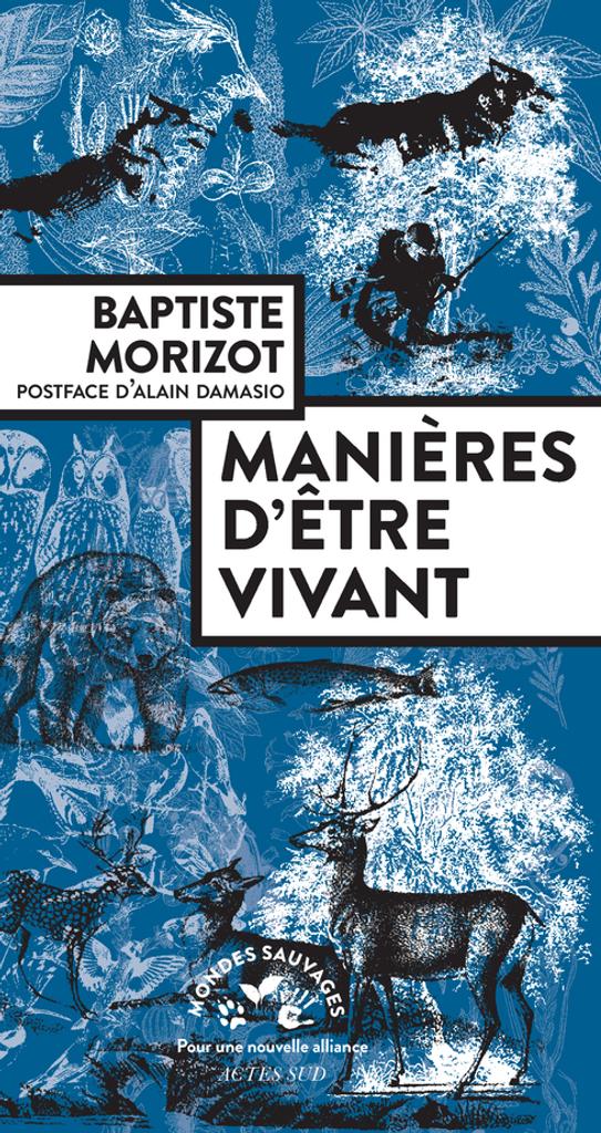Manières d'être vivant : enquêtes sur la vie à travers nous / Baptiste Morizot | Morizot, Baptiste. Auteur