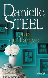 Quoi qu'il arrive : roman / Danielle Steel | Steel, Danielle (1947-....). Auteur