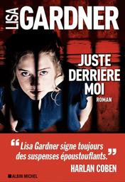 Juste derrière moi : roman / Lisa Gardner | Gardner, Lisa (19..-....) - romancière. Auteur