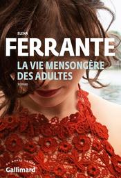 La vie mensongère des adultes : roman / Elena Ferrante | Ferrante, Elena. Auteur