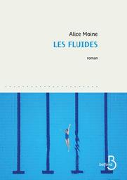 Les fluides : roman / Alice Moine | Moine, Alice (1971-....). Auteur