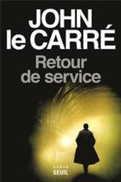 Retour de service : roman / John le Carré | Le Carré, John (1931-....). Auteur