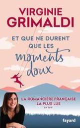 Et que ne durent que les moments doux / Virginie Grimaldi | Grimaldi, Virginie. Auteur