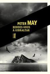 Rendez-vous à Gibraltar / Peter May | May, Peter (1951-....) - romancier. Auteur