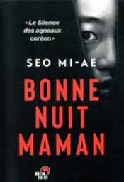 Bonne nuit maman : thriller / Seo Mi-ae | Seo, Mi-ae (1965-....). Auteur