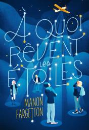 À quoi rêvent les étoiles / Manon Fargetton | Fargetton, Manon (1987-....). Auteur