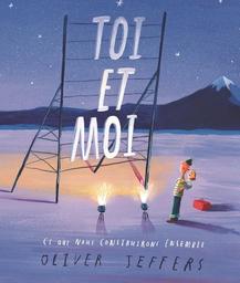 Toi et moi : ce que nous construirons ensemble / Oliver Jeffers | Jeffers, Oliver (1977-....). Auteur